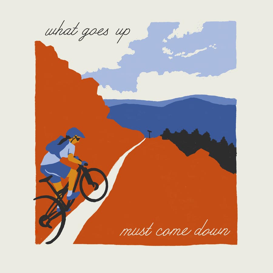 Illustration of a woman climbing on a mountain bike with the skyline visible in front of her. A script text reads, "What goes up must come down."